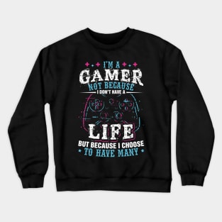 I'm a Gamer Because I Choose To Have Many Lives Shirt Gamer Crewneck Sweatshirt